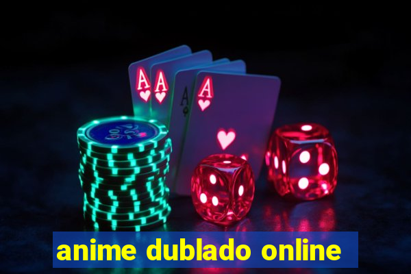 anime dublado online